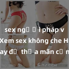 sex người pháp vietsub Xem sex không che HD ngay để thỏa mãn cơn khát tình dục của bạn! Video chất lượng cao, cảnh quay rõ nét, sẽ khiến bạn không thể rời mắt! Hãy trải nghiệm ngay!
