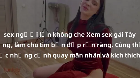 sex người lớn không che Xem sex gái Tây vietsub cực nóng bỏng, làm cho tim bạn đập rộn ràng. Cùng thưởng thức những cảnh quay mãn nhãn và kích thích chỉ có trong sex gái Tây vietsub.