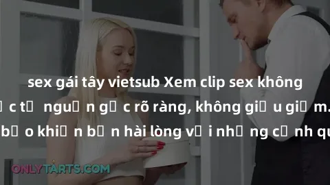 sex gái tây vietsub Xem clip sex không che mới - Nguồn gốc từ nguồn gốc rõ ràng, không giấu giếm. Đảm bảo khiến bạn hài lòng với những cảnh quay táo bạo và đầy kích thích.