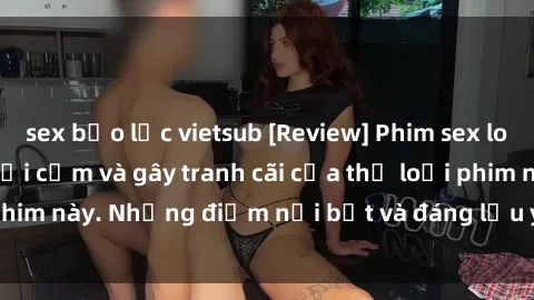 sex bạo lực vietsub [Review] Phim sex loli: Đánh giá về sự gợi cảm và gây tranh cãi của thể loại phim này. Những điểm nổi bật và đáng lưu ý khi xem phim loli.