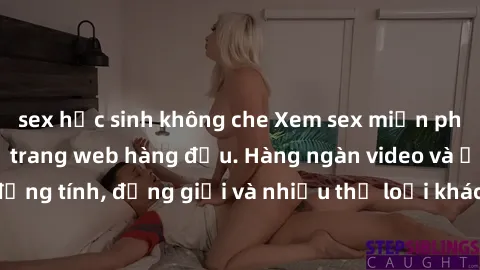 sex học sinh không che Xem sex miễn phí ngay tại địa chỉ trang web hàng đầu. Hàng ngàn video và ảnh đồng tính, đồng giới và nhiều thể loại khác đang chờ bạn khám phá.