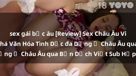 sex gái bắc âu [Review] Sex Châu Âu Vietsub: Cùng Khám Phá Văn Hóa Tình Dục đa Dạng ở Châu Âu qua Bản Dịch Việt Sub Hấp Dẫn