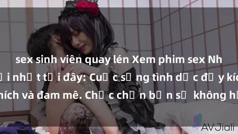 sex sinh viên quay lén Xem phim sex Nhật Bản vietsub mới nhất tại đây: Cuộc sống tình dục đầy kích thích và đam mê. Chắc chắn bạn sẽ không hối hận khi thưởng thức!