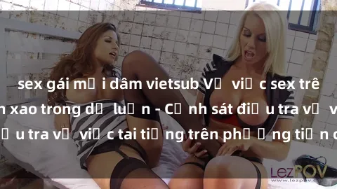 sex gái mại dâm vietsub Vụ việc sex trên tàu hỏa gây xôn xao trong dư luận - Cảnh sát điều tra vụ việc tai tiếng trên phương tiện công cộng
