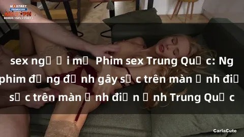 sex người mỹ Phim sex Trung Quốc: Nghi vấn về các bộ phim đỏng đảnh gây sốc trên màn ảnh điện ảnh Trung Quốc