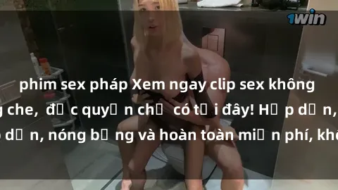 phim sex pháp Xem ngay clip sex không che cực hot, không che,  độc quyền chỉ có tại đây! Hấp dẫn, nóng bỏng và hoàn toàn miễn phí, không thể bỏ qua!