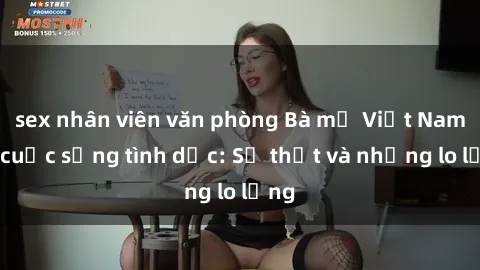 sex nhân viên văn phòng Bà mẹ Việt Nam và cuộc sống tình dục: Sự thật và những lo lắng