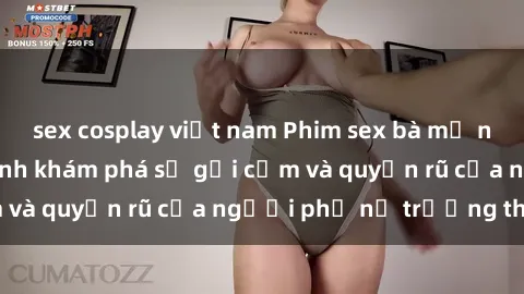 sex cosplay việt nam Phim sex bà mẹ nóng bỏng: Hành trình khám phá sự gợi cảm và quyến rũ của người phụ nữ trưởng thành.