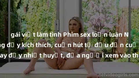 gái việt làm tình Phim sex loạn luân Nhật Bản: Hành động đầy kích thích, cuốn hút từ đầu đến cuối. Những cảnh quay đầy nhiệt huyết, đưa người xem vào thế giới độc đáo của tình thân. Đừng bỏ lỡ!