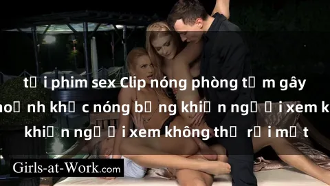 tải phim sex Clip nóng phòng tắm gây sốt: Cận cảnh khoảnh khắc nóng bỏng khiến người xem không thể rời mắt