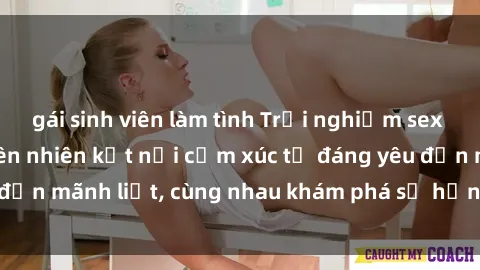 gái sinh viên làm tình Trải nghiệm sex ngoài trời: Khi thiên nhiên kết nối cảm xúc từ đáng yêu đến mãnh liệt, cùng nhau khám phá sự hứng khởi và thú vị.