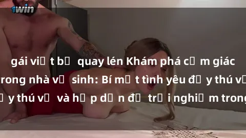 gái việt bị quay lén Khám phá cảm giác mới mẻ với sex trong nhà vệ sinh: Bí mật tình yêu đầy thú vị và hấp dẫn để trải nghiệm trong đêm hôm nay!