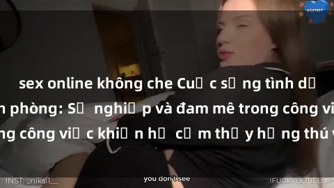 sex online không che Cuộc sống tình dục của nhân viên văn phòng: Sự nghiệp và đam mê trong công việc khiến họ cảm thấy hứng thú với tình dục?