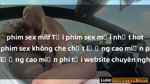 phim sex milf Tải phim sex mới nhất hot nhất - Xem và tải phim sex không che chất lượng cao miễn phí tại website chuyên nghiệp.