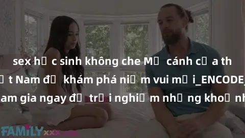 sex học sinh không che Mở cánh cửa thế giới sex MILF Việt Nam để khám phá niềm vui mới_ENCODE_. Hãy tham gia ngay để trải nghiệm những khoảnh khắc đầy kích thích và đam mê.