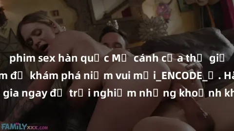 phim sex hàn quốc Mở cánh cửa thế giới sex MILF Việt Nam để khám phá niềm vui mới_ENCODE_. Hãy tham gia ngay để trải nghiệm những khoảnh khắc đầy kích thích và đam mê.