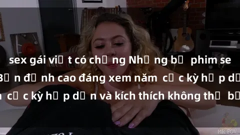 sex gái việt có chồng Những bộ phim sex không che Nhật Bản đỉnh cao đáng xem năm  cực kỳ hấp dẫn và kích thích không thể bỏ lỡ!